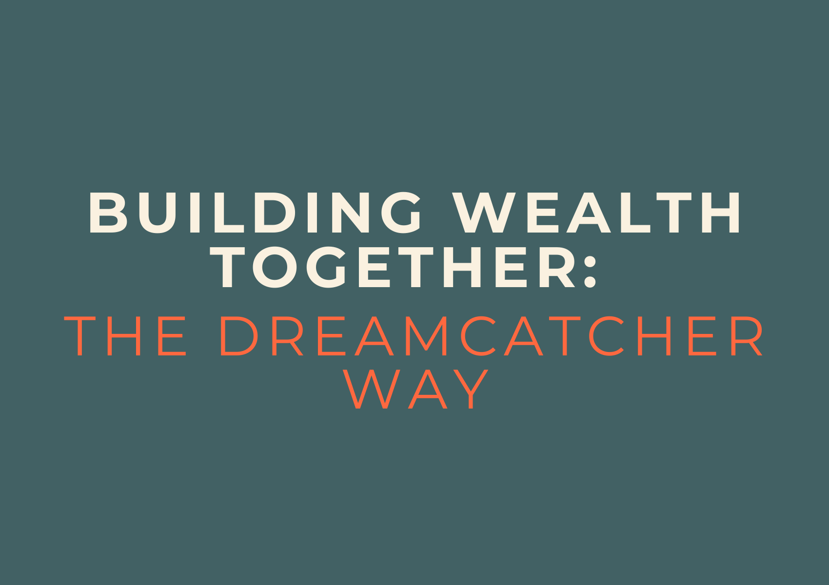 Building Wealth Together The DreamCatcher Way