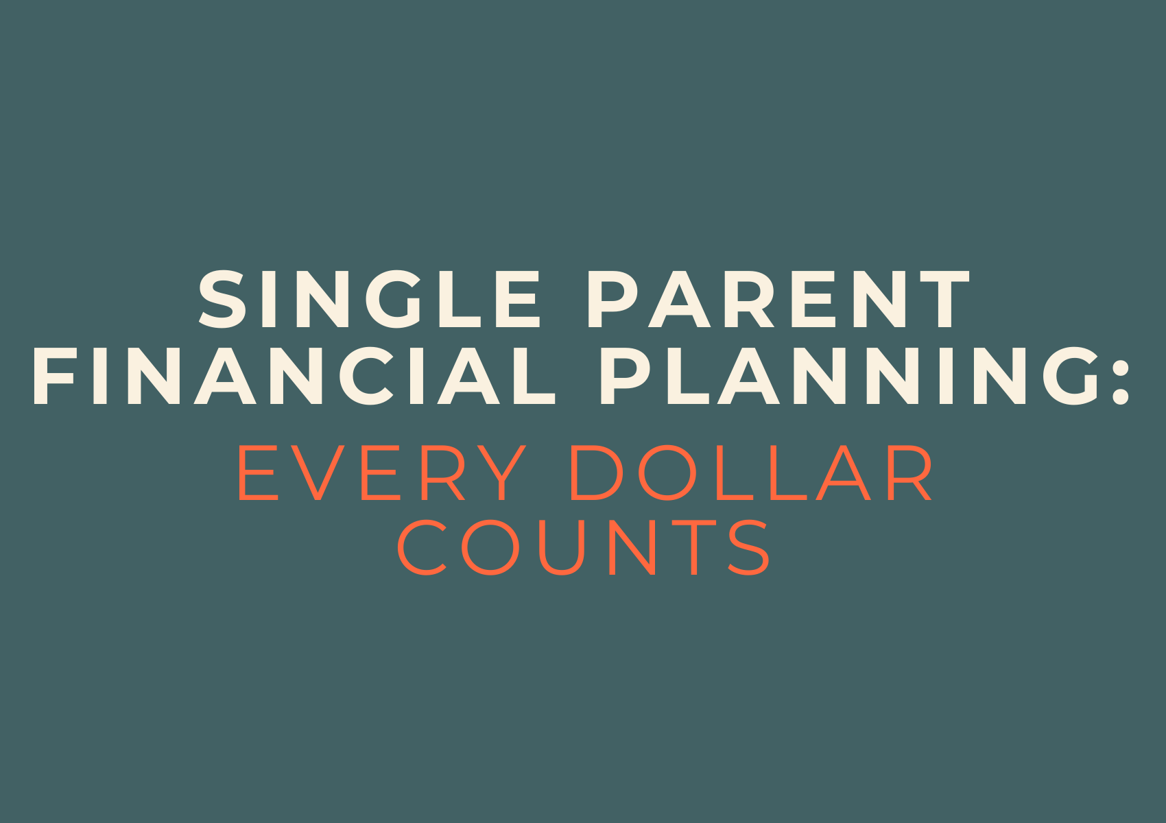 Single Parent Financial Planning: Every Dollar Counts